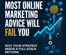 Most Online Marketing Advice Will Fail You & What You Can Do To Fix It